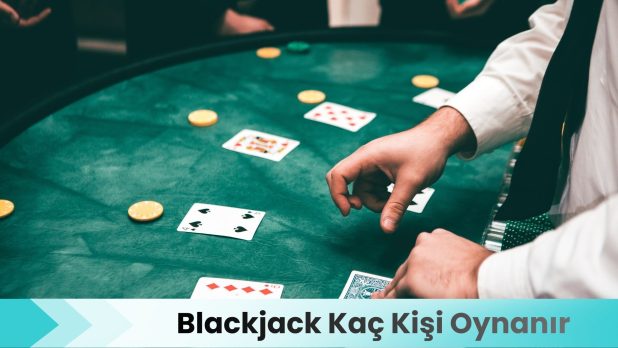 Blackjack Kaç Kişi Oynanır